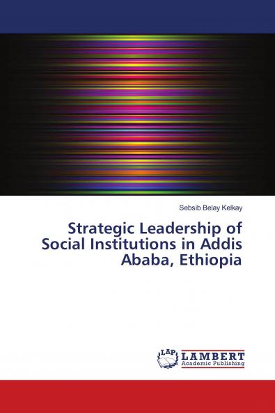 Strategic Leadership of Social Institutions in Addis Ababa Ethiopia