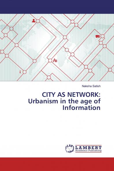 CITY AS NETWORK: Urbanism in the age of Information