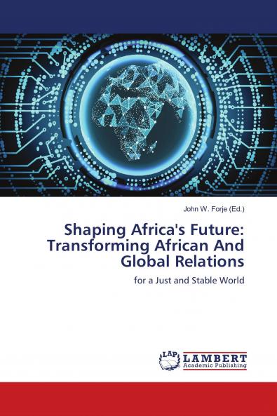 Shaping Africa's Future: Transforming African And Global Relations