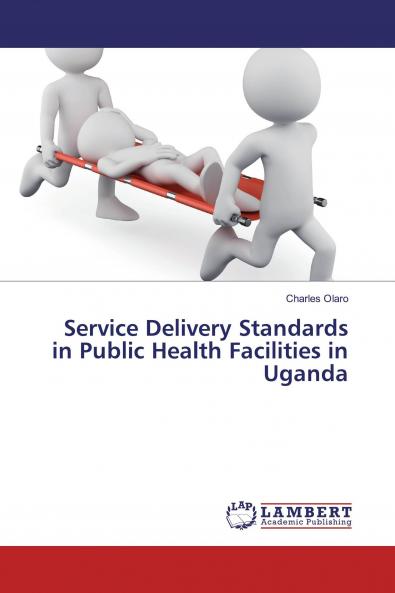 Service Delivery Standards in Public Health Facilities in Uganda