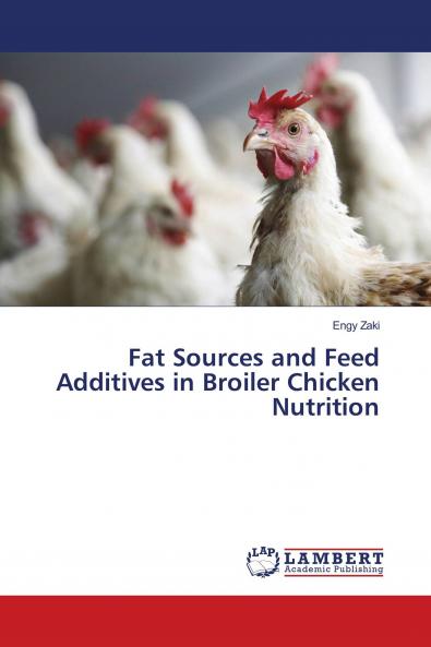 Fat Sources and Feed Additives in Broiler Chicken Nutrition