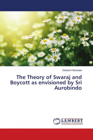 The Theory of Swaraj and Boycott as envisioned by Sri Aurobindo