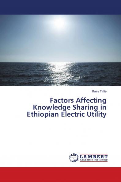 Factors Affecting Knowledge Sharing in Ethiopian Electric Utility