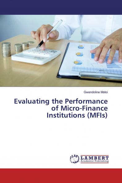 Evaluating the Performance of Micro-Finance Institutions (MFIs)