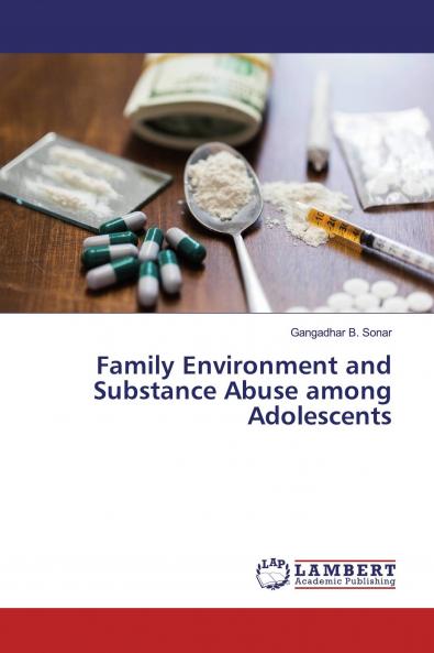 Family Environment and Substance Abuse among Adolescents