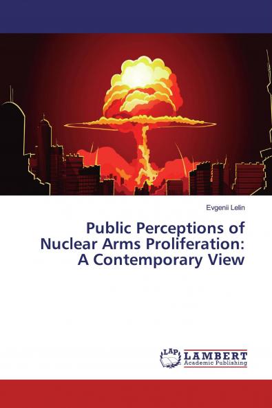 Public Perceptions of Nuclear Arms Proliferation: A Contemporary View