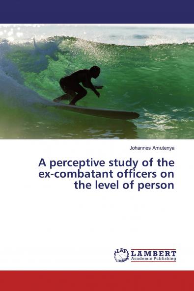 A perceptive study of the ex-combatant officers on the level of person