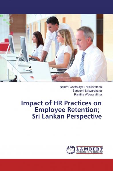 Impact of HR Practices on Employee Retention; Sri Lankan Perspective