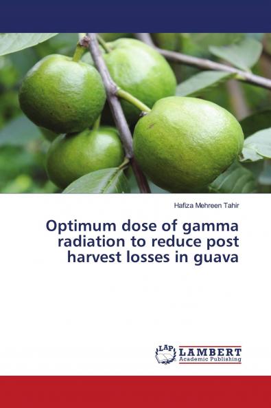Optimum dose of gamma radiation to reduce post harvest losses in guava