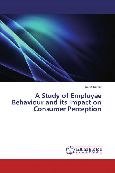 A Study of Employee Behaviour and its Impact on Consumer Perception
