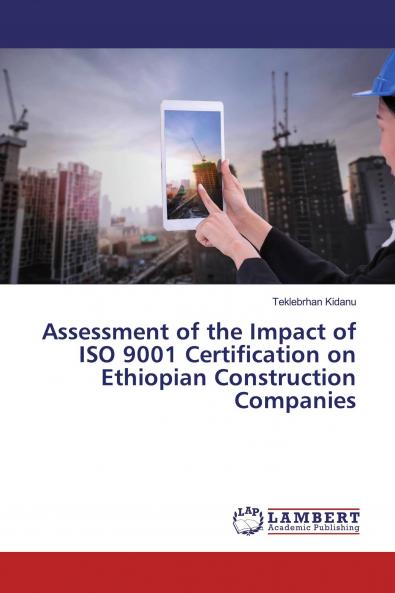 Assessment of the Impact of ISO 9001 Certification on Ethiopian Construction Companies