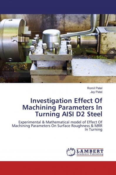 Investigation Effect Of Machining Parameters In Turning AISI D2 Steel
