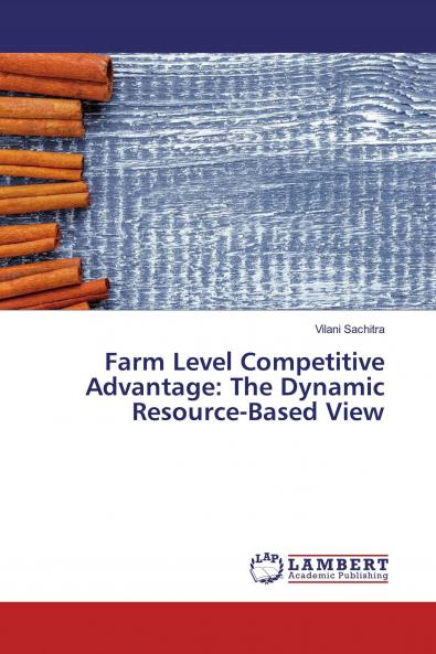 Farm Level Competitive Advantage: The Dynamic Resource-Based View