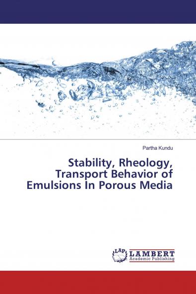 Stability Rheology Transport Behavior of Emulsions In Porous Media