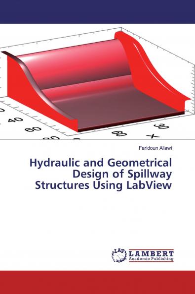 Hydraulic and Geometrical Design of Spillway Structures Using LabView