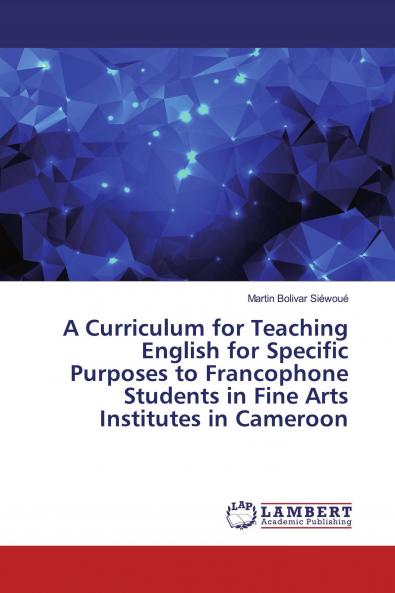 A Curriculum for Teaching English for Specific Purposes to Francophone Students in Fine Arts Institutes in Cameroon