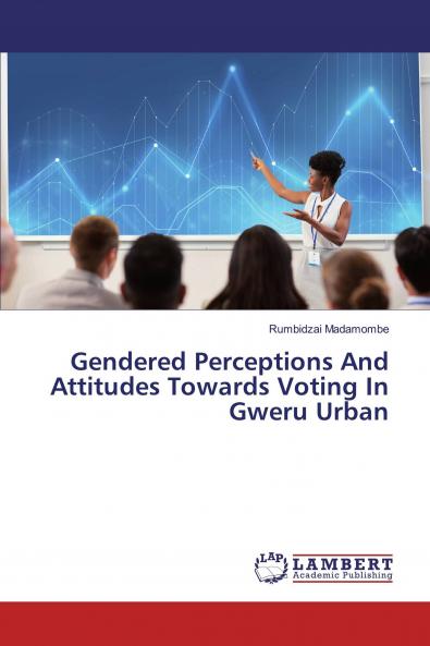 Gendered Perceptions And Attitudes Towards Voting In Gweru Urban