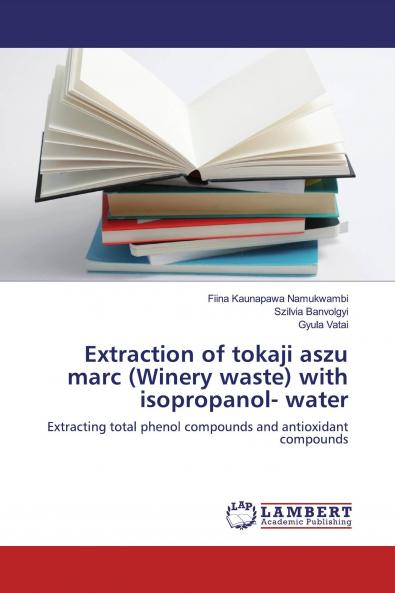Extraction of tokaji aszu marc (Winery waste) with isopropanol- water