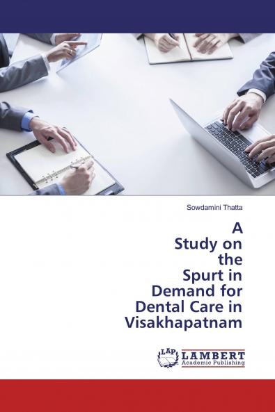 A Study on the Spurt in Demand for Dental Care in Visakhapatnam