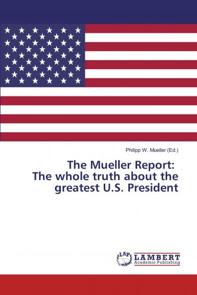 The Mueller Report: The whole truth about the greatest U.S. President