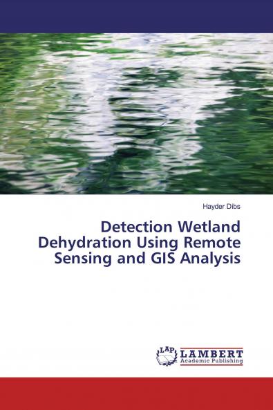Detection Wetland Dehydration Using Remote Sensing and GIS Analysis