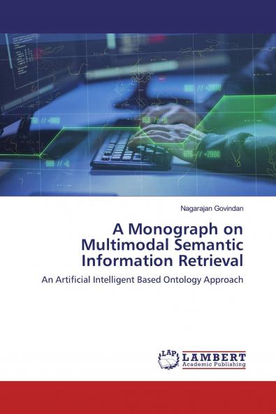 A Monograph on Multimodal Semantic Information Retrieval