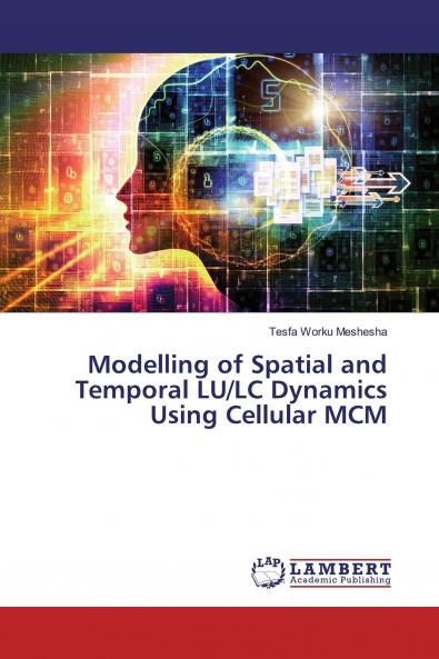 Modelling of Spatial and Temporal LU/LC Dynamics Using Cellular MCM