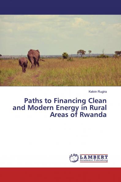 Paths to Financing Clean and Modern Energy in Rural Areas of Rwanda