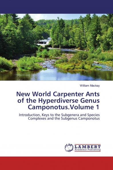 New World Carpenter Ants of the Hyperdiverse Genus Camponotus.Volume 1