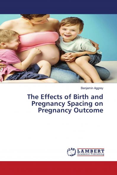 The Effects of Birth and Pregnancy Spacing on Pregnancy Outcome