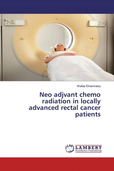 Neo adjvant chemo radiation in locally advanced rectal cancer patients