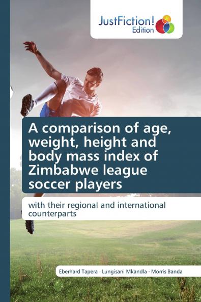 A comparison of age weight height and body mass index of Zimbabwe league soccer players