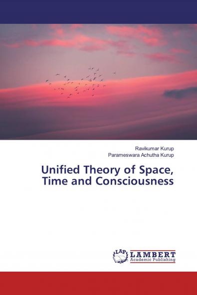 Unified Theory of Space Time and Consciousness