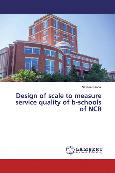 Design of scale to measure service quality of b-schools of NCR