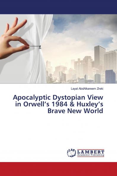 Apocalyptic Dystopian View in Orwell's 1984 & Huxley's Brave New World