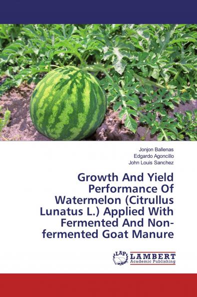 Growth And Yield Performance Of Watermelon (Citrullus Lunatus L.) Applied With Fermented And Non-fermented Goat Manure