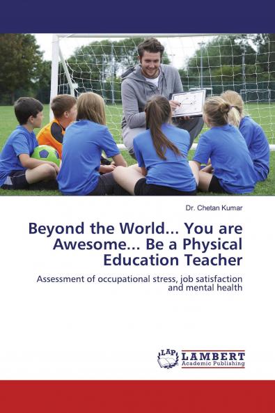 Beyond the World... You are Awesome... Be a Physical Education Teacher