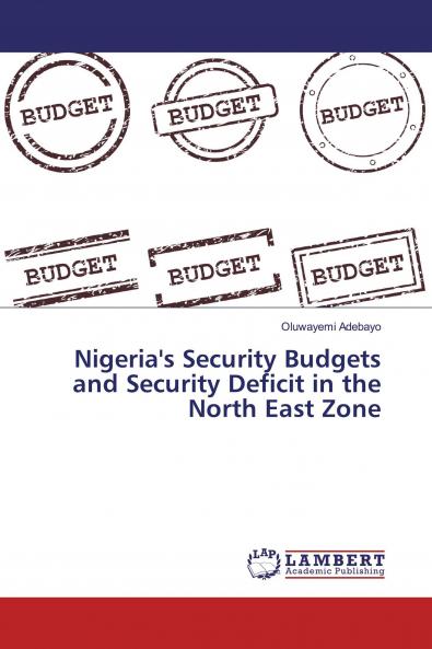 Nigeria's Security Budgets and Security Deficit in the North East Zone