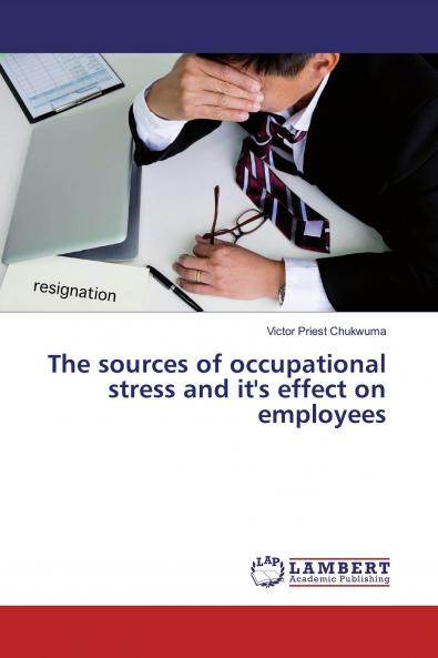 The sources of occupational stress and it's effect on employees