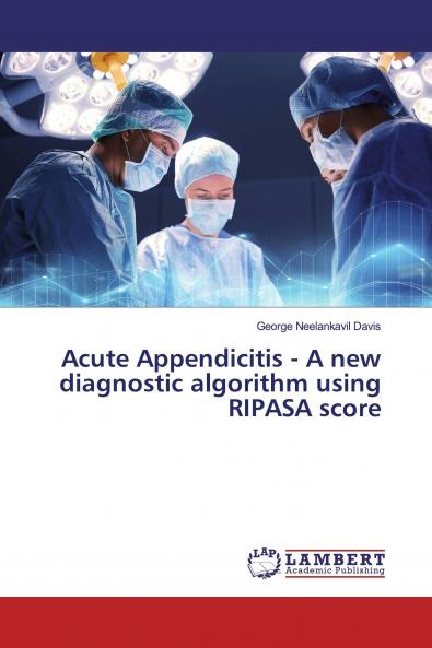 Acute Appendicitis - A new diagnostic algorithm using RIPASA score