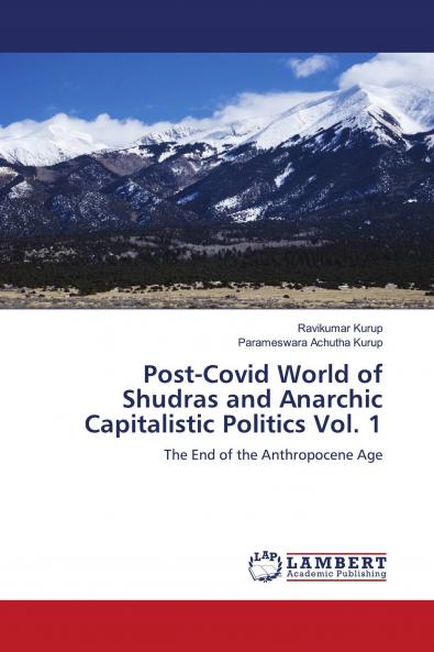 Post-Covid World of Shudras and Anarchic Capitalistic Politics Vol. 1