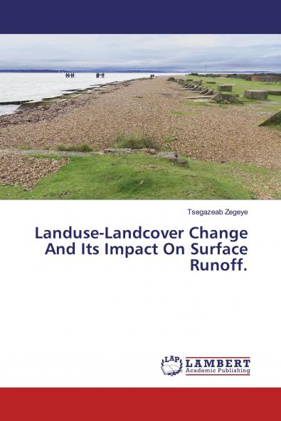 Landuse-Landcover Change And Its Impact On Surface Runoff.