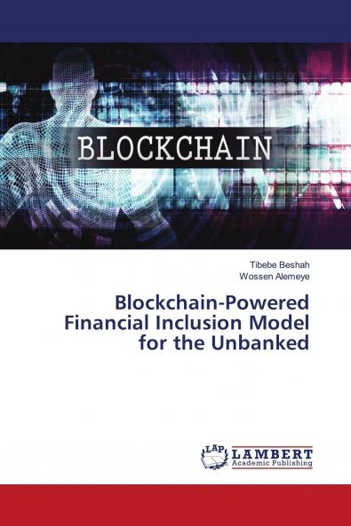 Blockchain-Powered Financial Inclusion Model for the Unbanked
