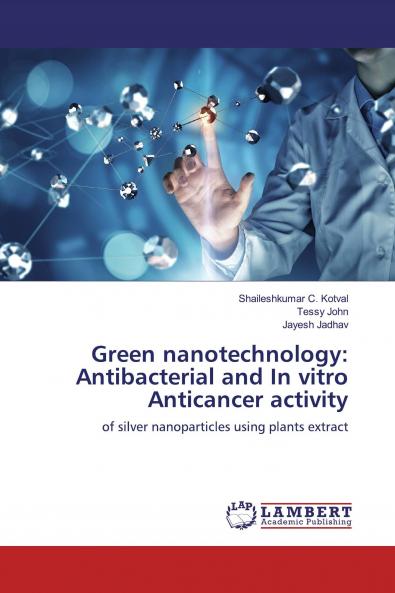 Green nanotechnology: Antibacterial and In vitro Anticancer activity