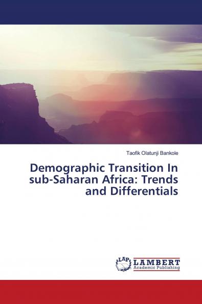 Demographic Transition In sub-Saharan Africa: Trends and Differentials