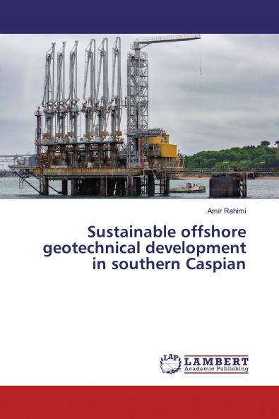 Sustainable offshore geotechnical development in southern Caspian