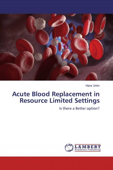 Acute Blood Replacement in Resource Limited Settings