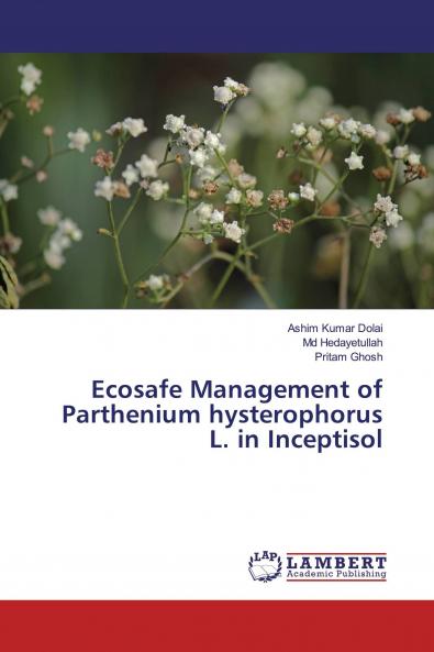 Ecosafe Management of Parthenium hysterophorus L. in Inceptisol