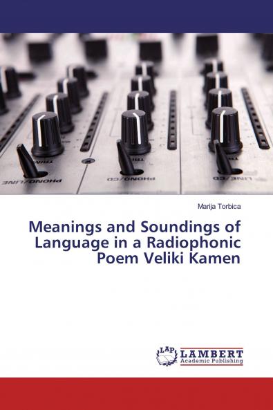 Meanings and Soundings of Language in a Radiophonic Poem Veliki Kamen