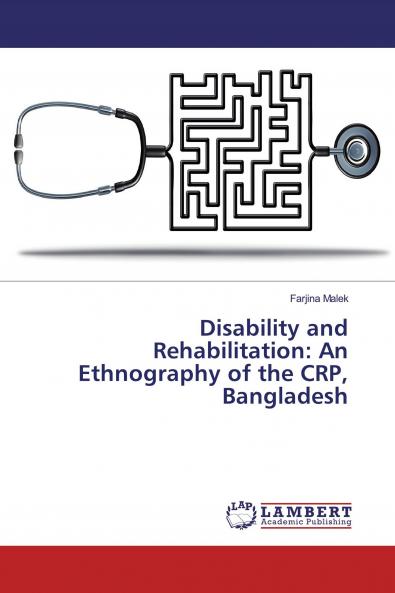 Disability and Rehabilitation: An Ethnography of the CRP Bangladesh